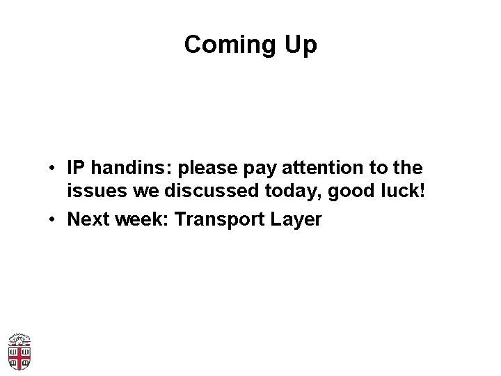 Coming Up • IP handins: please pay attention to the issues we discussed today,