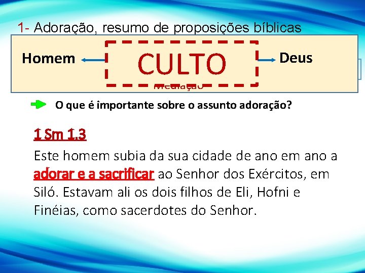 1 - Adoração, resumo de proposições bíblicas Homem CULTO Distância 1. 1 – Adoração.