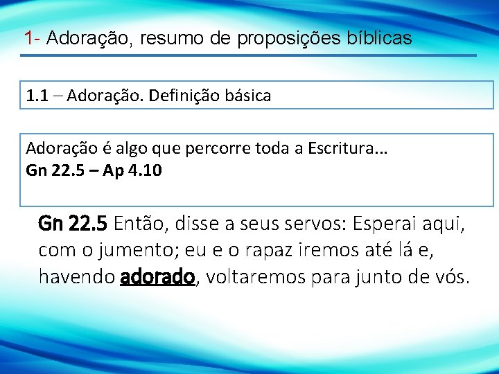 1 - Adoração, resumo de proposições bíblicas 1. 1 – Adoração. Definição básica Adoração