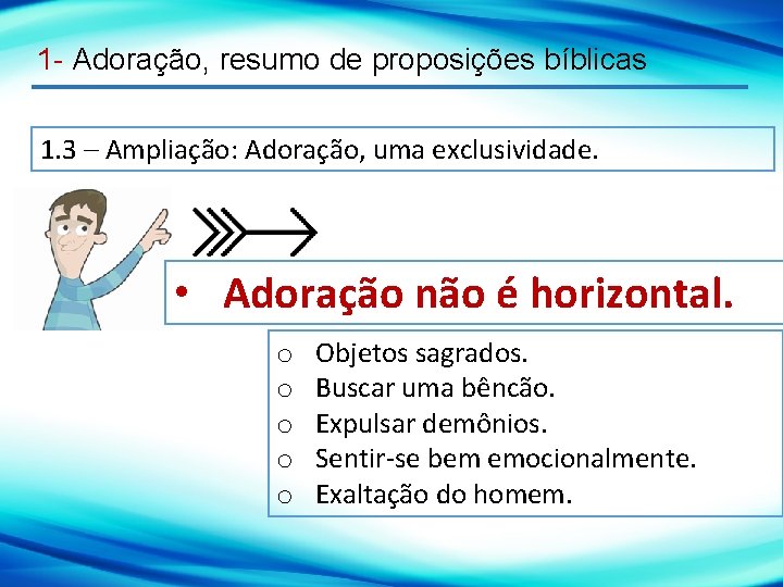 1 - Adoração, resumo de proposições bíblicas 1. 3 – Ampliação: Adoração, uma exclusividade.