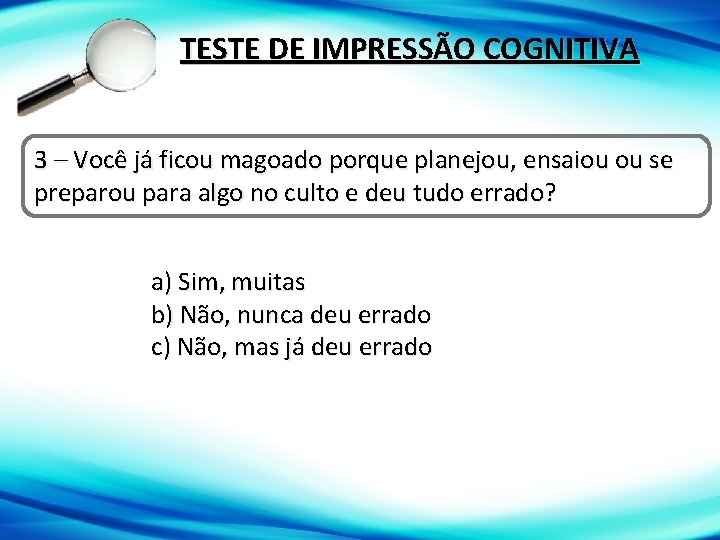 TESTE DE IMPRESSÃO COGNITIVA 3 – Você já ficou magoado porque planejou, ensaiou ou