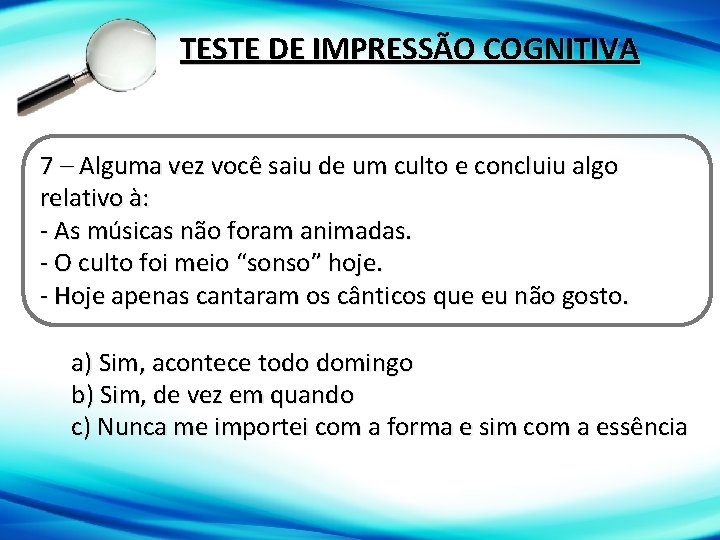 TESTE DE IMPRESSÃO COGNITIVA 7 – Alguma vez você saiu de um culto e