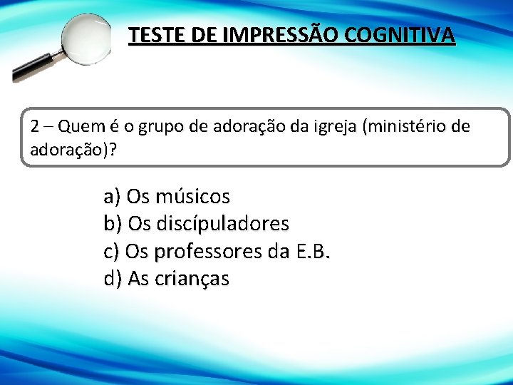 TESTE DE IMPRESSÃO COGNITIVA 2 – Quem é o grupo de adoração da igreja