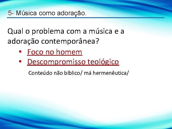 5 - Música como adoração. Qual o problema com a música e a adoração