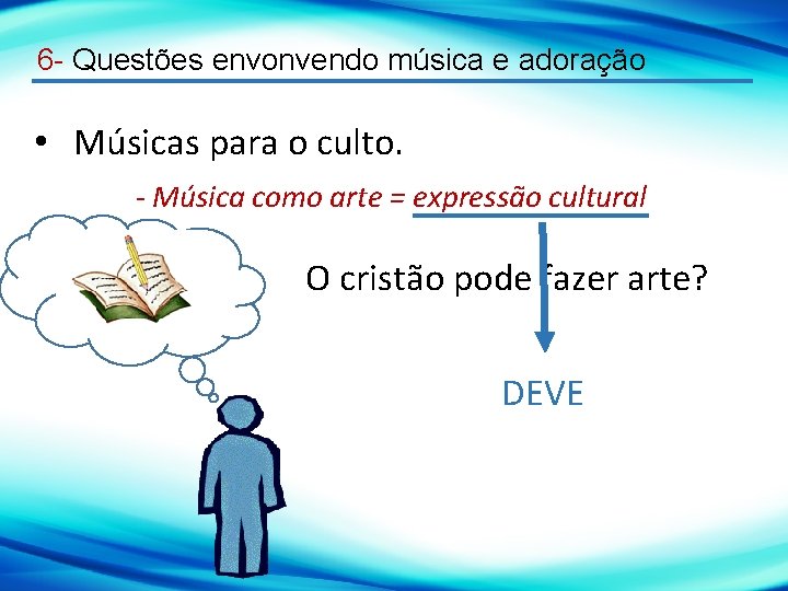 6 - Questões envonvendo música e adoração • Músicas para o culto. - Música