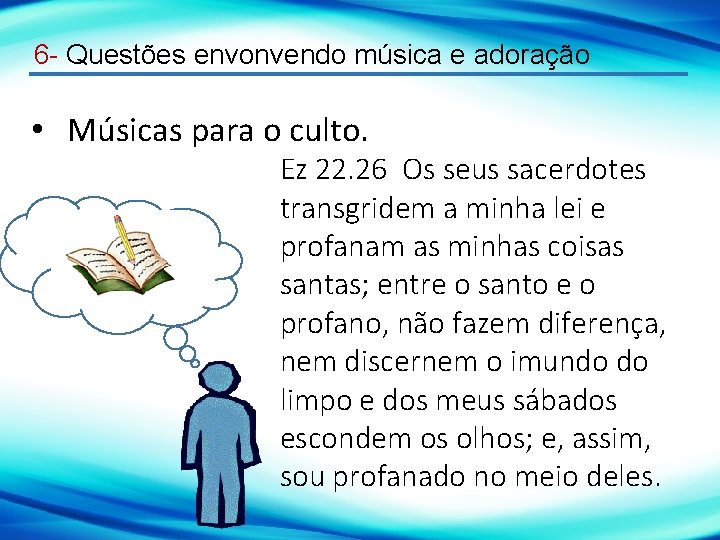 6 - Questões envonvendo música e adoração • Músicas para o culto. Ez 22.