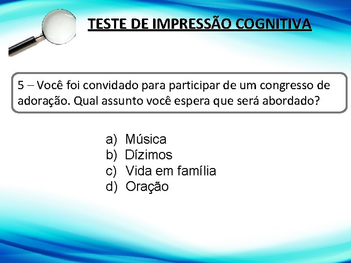 TESTE DE IMPRESSÃO COGNITIVA 5 – Você foi convidado para participar de um congresso