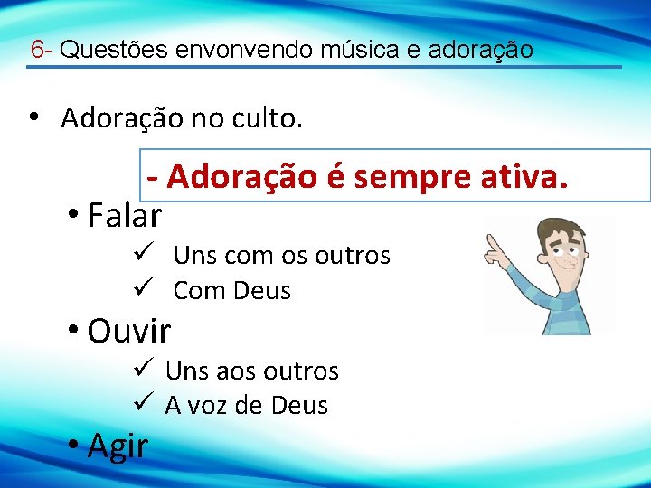 6 - Questões envonvendo música e adoração • Adoração no culto. - Adoração é