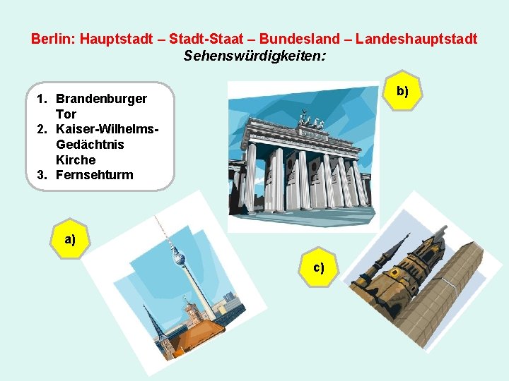 Berlin: Hauptstadt – Stadt-Staat – Bundesland – Landeshauptstadt Sehenswürdigkeiten: b) 1. Brandenburger Tor 2.