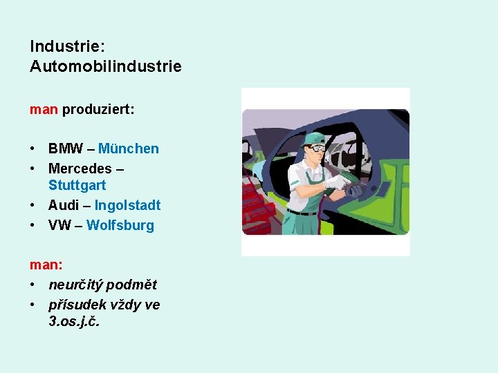 Industrie: Automobilindustrie man produziert: • BMW – München • Mercedes – Stuttgart • Audi