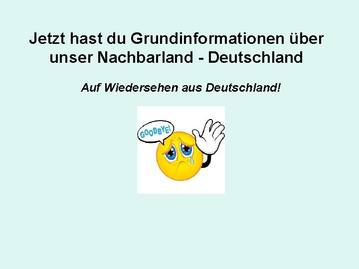 Jetzt hast du Grundinformationen über unser Nachbarland - Deutschland Auf Wiedersehen aus Deutschland! 