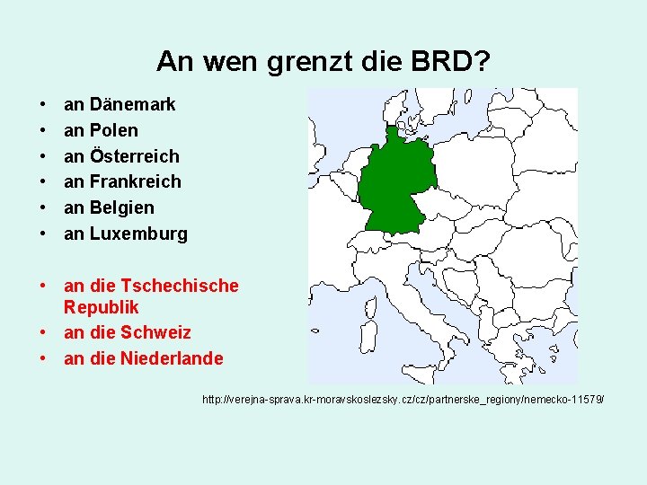 An wen grenzt die BRD? • • • an Dänemark an Polen an Österreich