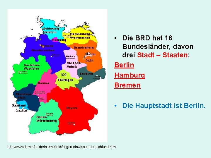  • Die BRD hat 16 Bundesländer, davon drei Stadt – Staaten: Berlin Hamburg