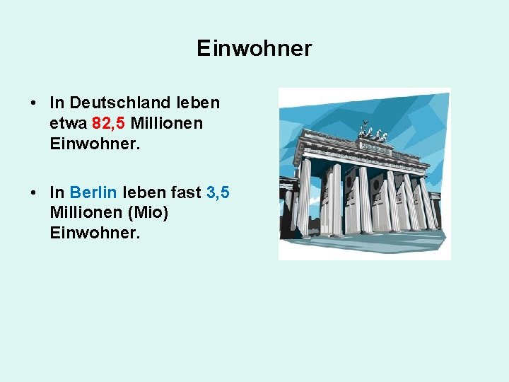 Einwohner • In Deutschland leben etwa 82, 5 Millionen Einwohner. • In Berlin leben