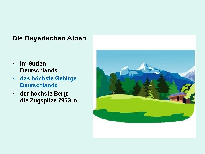 Die Bayerischen Alpen • im Süden Deutschlands • das höchste Gebirge Deutschlands • der