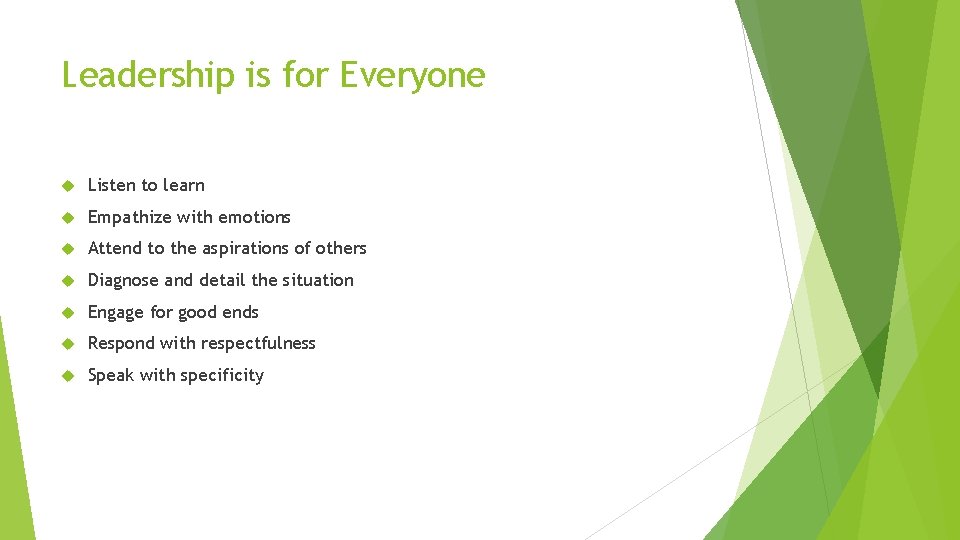 Leadership is for Everyone Listen to learn Empathize with emotions Attend to the aspirations