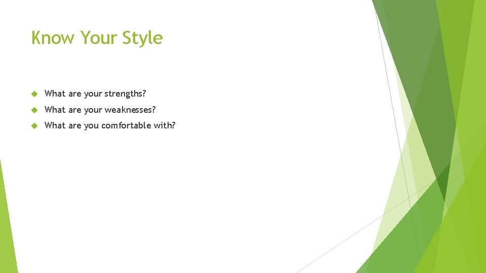 Know Your Style What are your strengths? What are your weaknesses? What are you