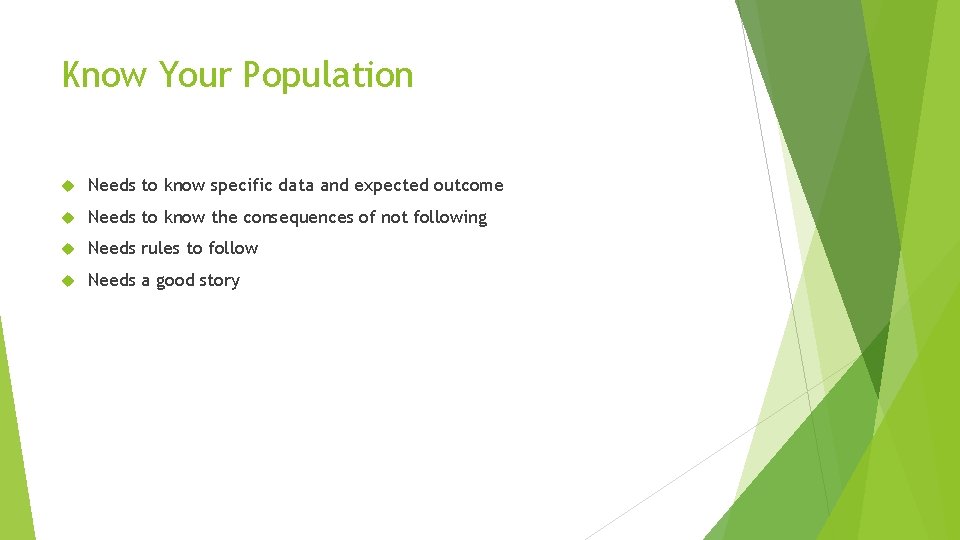 Know Your Population Needs to know specific data and expected outcome Needs to know