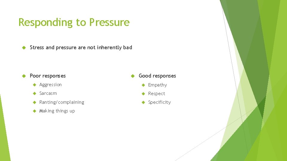 Responding to Pressure Stress and pressure are not inherently bad Poor responses Good responses