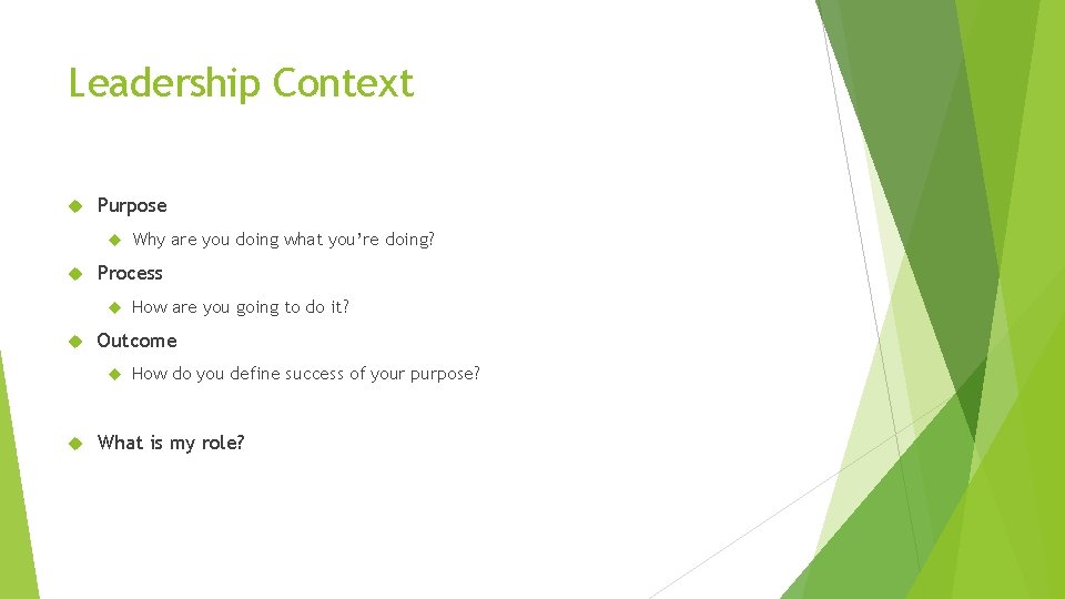 Leadership Context Purpose Process How are you going to do it? Outcome Why are