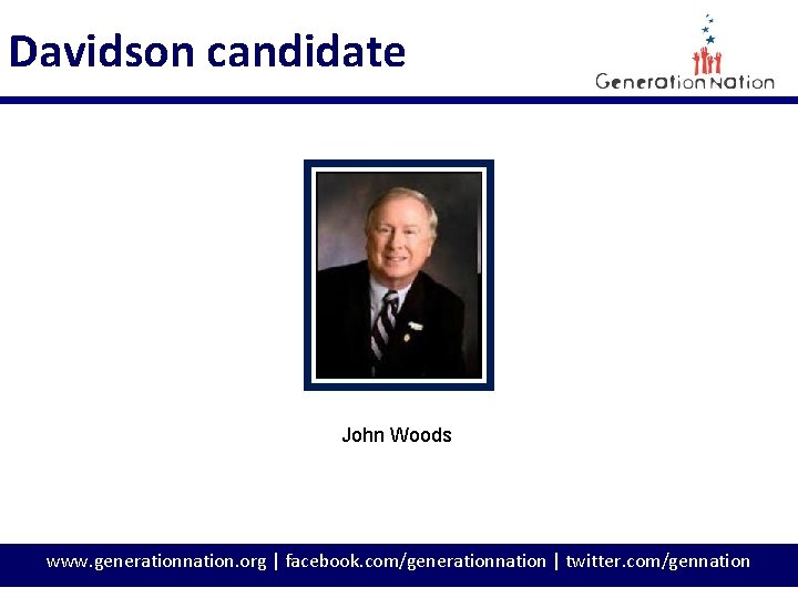 Davidson candidate John Woods www. generationnation. org | facebook. com/generationnation | twitter. com/gennation 