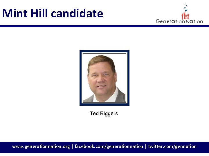 Mint Hill candidate Ted Biggers www. generationnation. org | facebook. com/generationnation | twitter. com/gennation