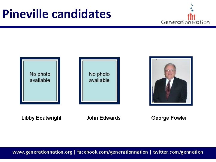 Pineville candidates Libby Boatwright John Edwards George Fowler www. generationnation. org | facebook. com/generationnation