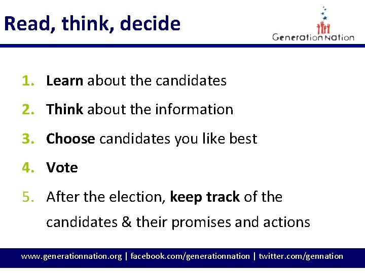 Read, think, decide 1. Learn about the candidates 2. Think about the information 3.