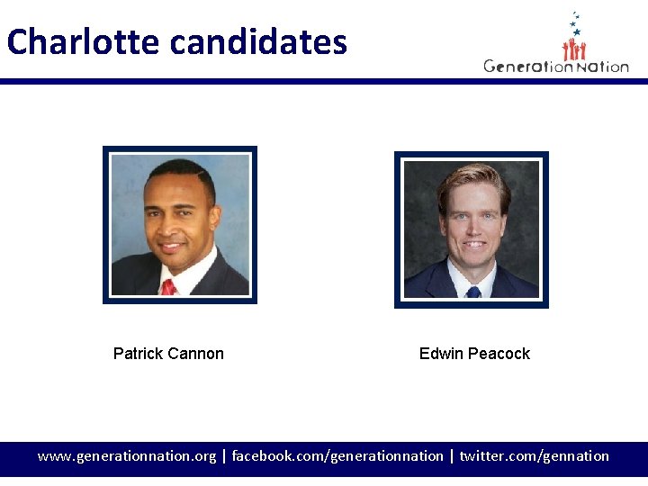 Charlotte candidates Patrick Cannon Edwin Peacock www. generationnation. org | facebook. com/generationnation | twitter.