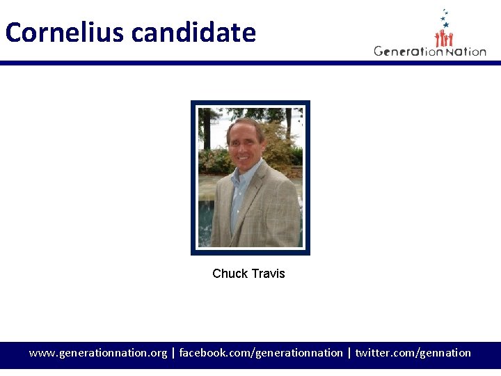 Cornelius candidate Chuck Travis www. generationnation. org | facebook. com/generationnation | twitter. com/gennation 