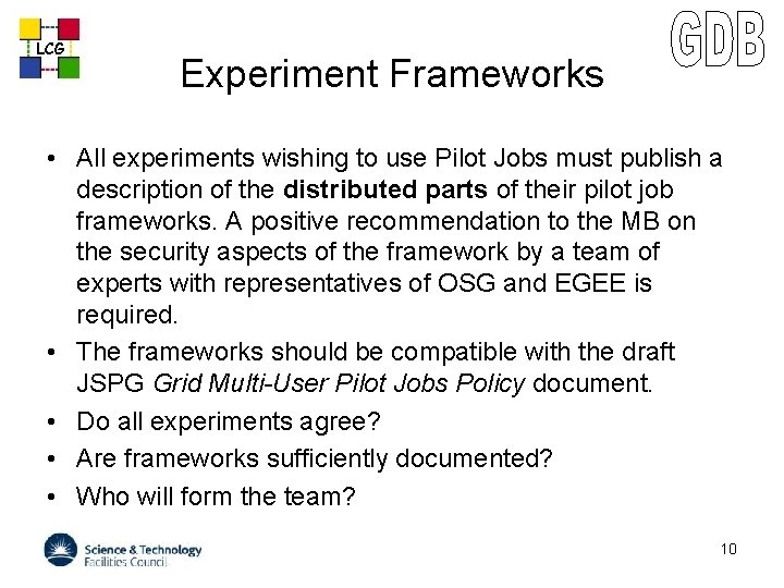 LCG Experiment Frameworks • All experiments wishing to use Pilot Jobs must publish a