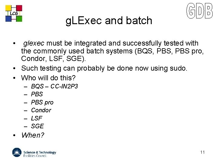 LCG g. LExec and batch • glexec must be integrated and successfully tested with