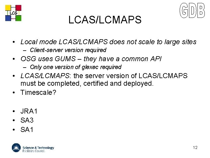 LCG LCAS/LCMAPS • Local mode LCAS/LCMAPS does not scale to large sites – Client-server