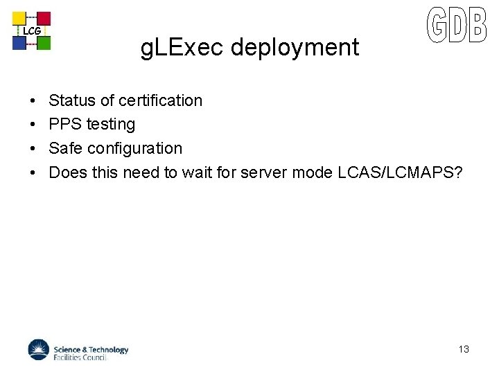 LCG • • g. LExec deployment Status of certification PPS testing Safe configuration Does