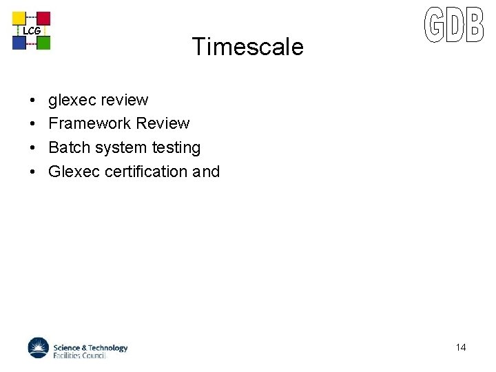 LCG • • Timescale glexec review Framework Review Batch system testing Glexec certification and