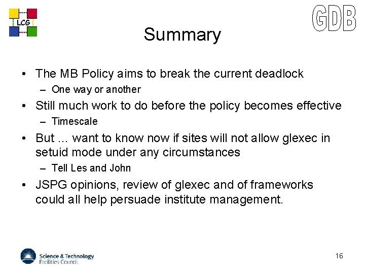 LCG Summary • The MB Policy aims to break the current deadlock – One