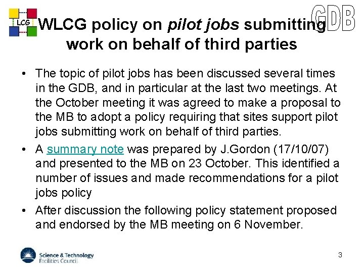 LCG WLCG policy on pilot jobs submitting work on behalf of third parties •