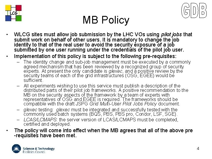 LCG • • MB Policy WLCG sites must allow job submission by the LHC