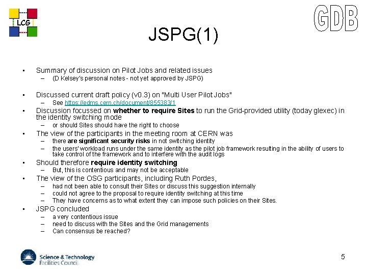 LCG • JSPG(1) Summary of discussion on Pilot Jobs and related issues – •