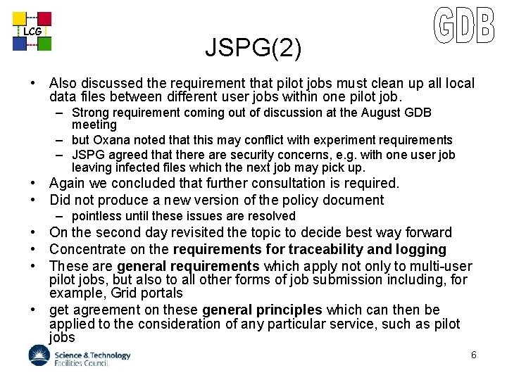 LCG JSPG(2) • Also discussed the requirement that pilot jobs must clean up all