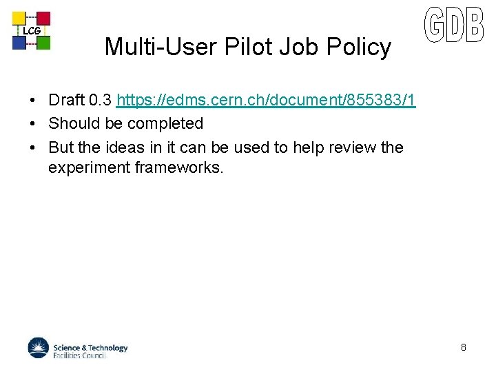 LCG Multi-User Pilot Job Policy • Draft 0. 3 https: //edms. cern. ch/document/855383/1 •