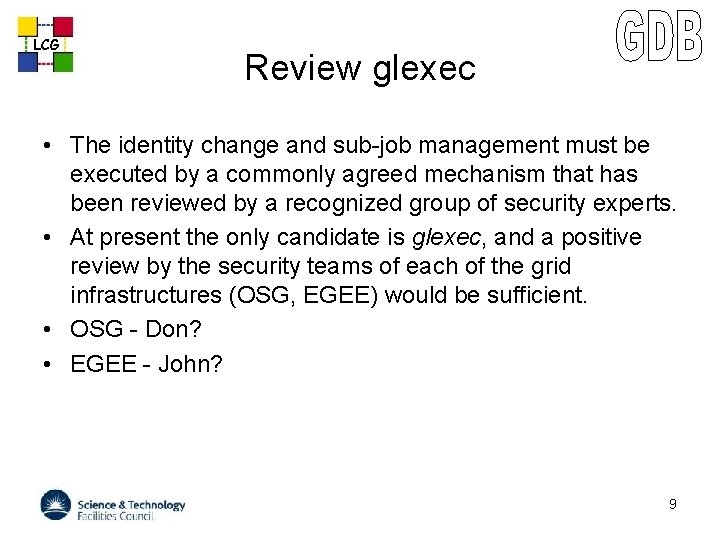 LCG Review glexec • The identity change and sub-job management must be executed by