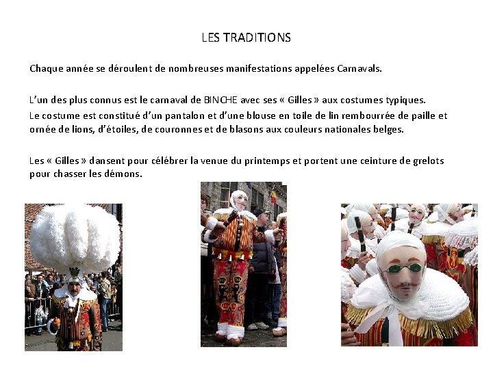 LES TRADITIONS Chaque année se déroulent de nombreuses manifestations appelées Carnavals. L’un des plus