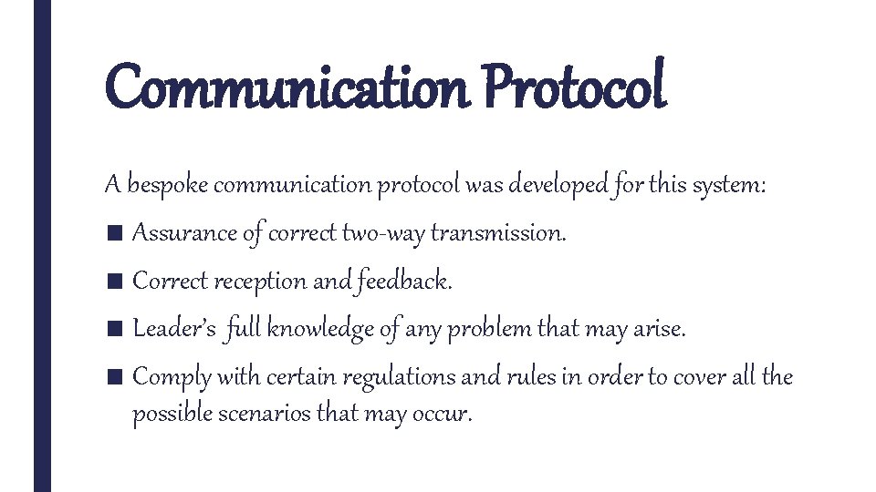 Communication Protocol A bespoke communication protocol was developed for this system: ■ Assurance of