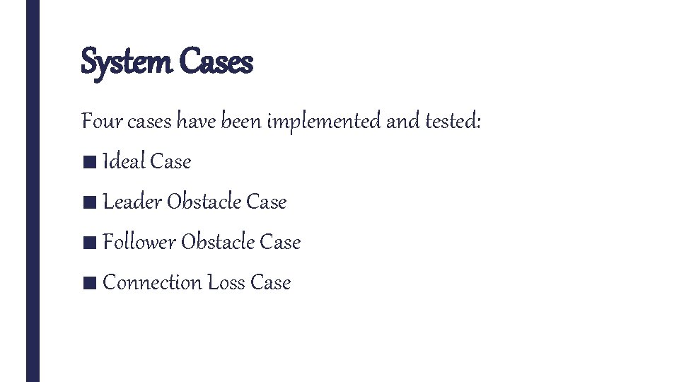 System Cases Four cases have been implemented and tested: ■ Ideal Case ■ Leader