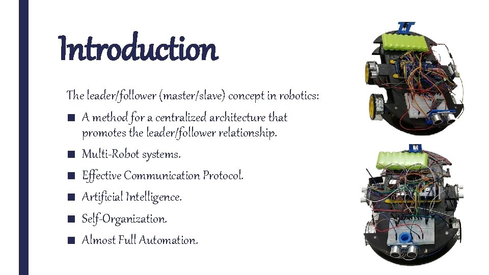 Introduction The leader/follower (master/slave) concept in robotics: ■ A method for a centralized architecture