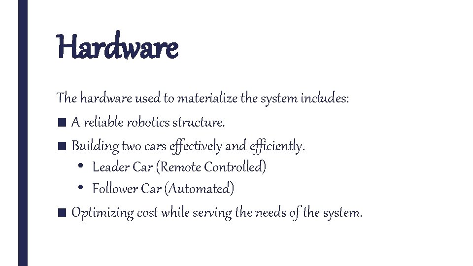 Hardware The hardware used to materialize the system includes: ■ A reliable robotics structure.