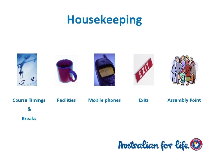 Housekeeping Course Timings & Breaks Facilities Mobile phones Exits Assembly Point 