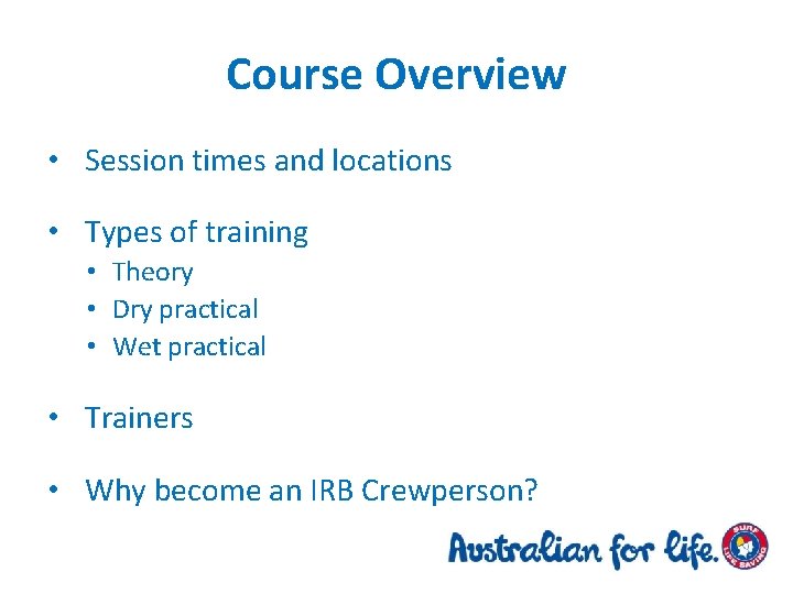 Course Overview • Session times and locations • Types of training • Theory •