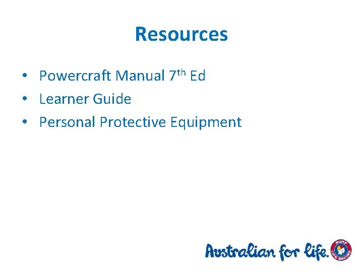 Resources • Powercraft Manual 7 th Ed • Learner Guide • Personal Protective Equipment